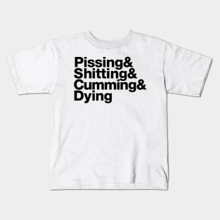 Pissing & Shitting & Cumming & Dying Kids T-Shirt